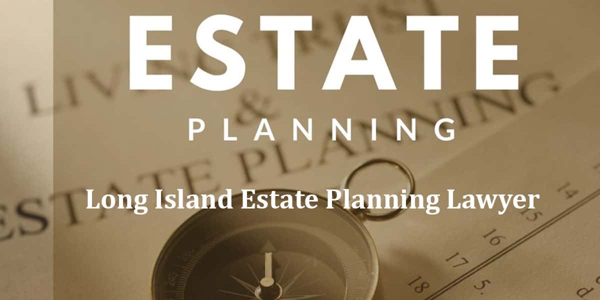 Read more about the article Long Island Estate Planning Lawyer
